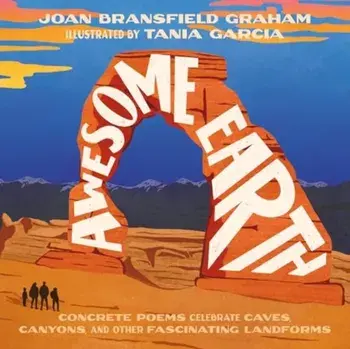 Awesome Earth. Concrete Poems Celebrate Caves, Canyons, and Other Fascinating Landforms, Hardback/Joan Bransfield Graham
