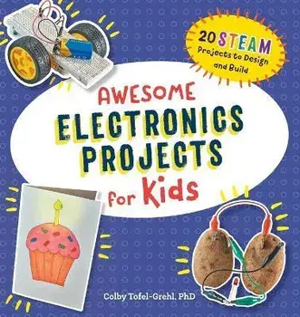 Awesome Electronics Projects for Kids: 20 Steam Projects to Design and Build, Paperback/Colby Tofel-Grehl
