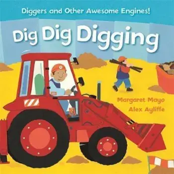Awesome Engines: Dig Dig Digging Padded Board Book, Hardcover/Margaret Mayo