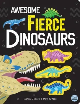 Awesome Fierce Dinosaurs, Hardback/Joshua George
