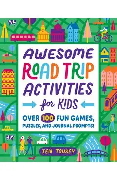 Awesome Road Trip Activities for Kids: Over 100 Fun Games, Puzzles, and Journal Prompts! - Jen Tousey