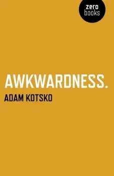 Awkwardness - An Essay, Paperback/Adam Kotsko