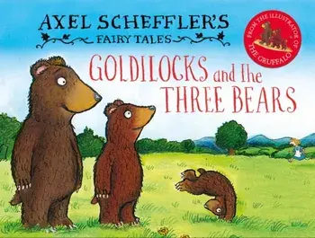 Axel Scheffler's Fairy Tales: Goldilocks and the Three Bears, Hardback/Axel Scheffler