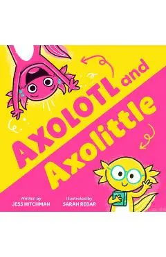 Axolotl and Axolittle - Jess Hitchman