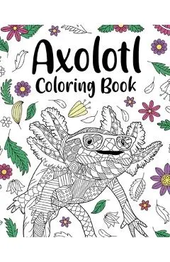 Axolotl Coloring Book: Mandala Crafts & Hobbies Zentangle Books, Funny Quotes and Freestyle Drawing - Paperland