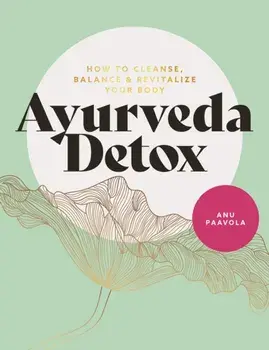 Ayurveda Detox. How to cleanse, balance and revitalize your body, Paperback/Anu Paavola