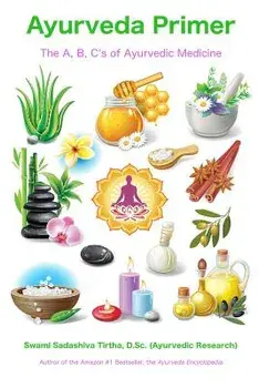 Ayurveda Primer: The A, B, C's of Ayurvedic Medicine/Swami Sadashiva Tirtha