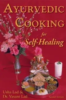 Ayurvedic Cooking for Self-Healing. 2nd Edition, Paperback/Dr Vasant, BAMS, MSc Lad