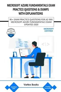 Az-900: Microsoft Azure Fundamentals Exam Practice Questions & Dumps with Explanations: 90+ Exam Practice Questions for Az-900, Paperback/Vortex Books