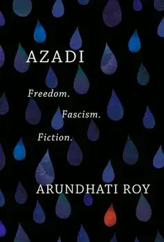 Azadi: Freedom. Fascism. Fiction., Hardcover/Arundhati Roy