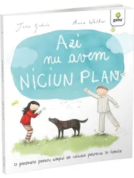 Azi nu avem niciun plan. O pledoarie pentru timpul de calitate petrecut in familie/Jane Goodwin
