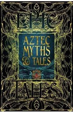 Aztec Myths & Tales: Epic Tales - Anthony F. Aveni
