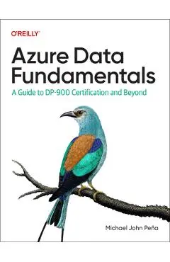 Azure Data Fundamentals: A Guide to Dp-900 Certification and Beyond - Michael John Pena