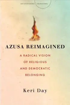 Azusa Reimagined: A Radical Vision of Religious and Democratic Belonging, Paperback/Keri Day