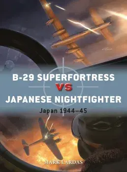 B-29 Superfortress vs Japanese Nightfighter. Japan 1944–45, Paperback/Mark Lardas