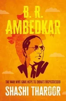 B. R. Ambedkar. The Man Who Gave Hope to India's Dispossessed, Hardback/***