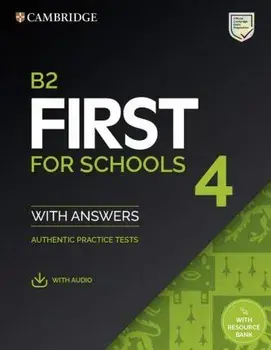 B2 First for Schools 4 Student's Book with Answers with Audio with Resource Bank. Authentic Practice Tests/***