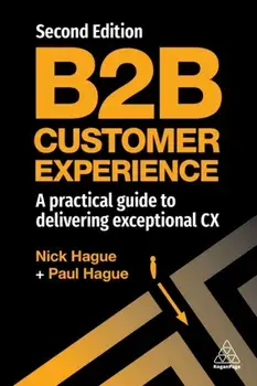 B2B Customer Experience. A Practical Guide to Delivering Exceptional CX, 2 Revised edition, Paperback/***