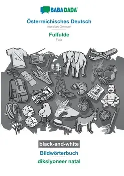 BABADADA black-and-white, OEsterreichisches Deutsch - Fulfulde, Bildwoerterbuch - diksiyoneer natal. Austrian German - Fula, visual dictionary, Paperback/Babadada Gmbh
