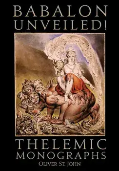 Babalon Unveiled! Thelemic Monographs, Hardcover/Oliver St John