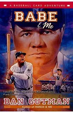 Babe & Me: A Baseball Card Adventure - Dan Gutman