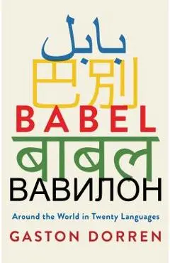 Babel: Around the World in Twenty Languages - Gaston Dorren