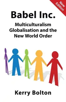 Babel Inc.: Multiculturalism, Globalisation, and the New World Order, Paperback/Kerry Bolton