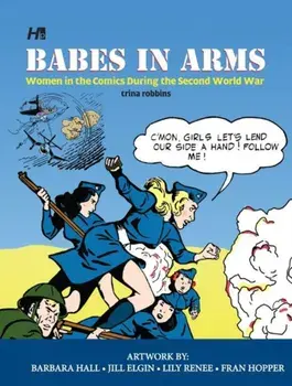 Babes In Arms: Women in the Comics During World War Two, Hardback/Trina Robbins