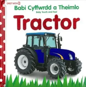 Babi Cyffwrdd a Theimlo: Tractor / Baby Touch and Feel: Tractor. Bilingual ed, Hardback/***