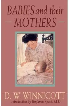 Babies and Their Mothers - D. W. Winnicott