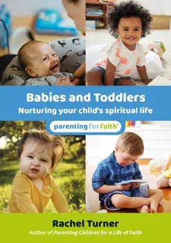 Babies and Toddlers. Nurturing your child's spiritual life, Paperback/Rachel Turner