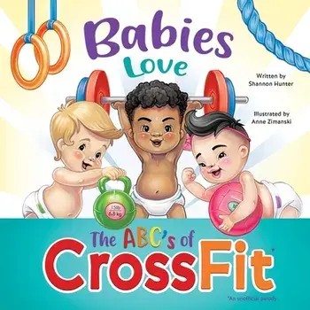 Babies Love the ABCs of CrossFit, Paperback/Shannon Hunter