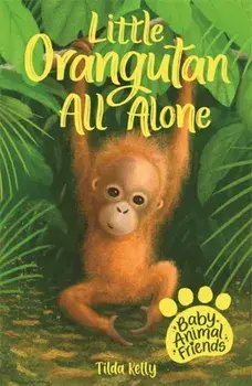 Baby Animal Friends: Little Orangutan All Alone. Book 3, Paperback/Tilda Kelly