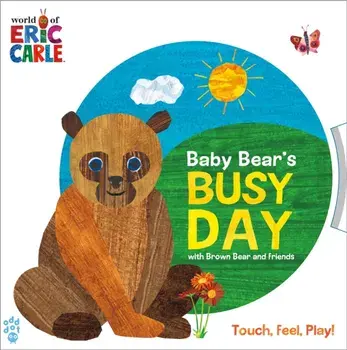Baby Bear's Busy Day with Brown Bear and Friends (World of Eric Carle), Board book/Eric Carle