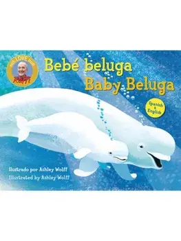 Baby Beluga/Bebe beluga (English-Spanish Bilingual Edition). Bilingual ed, Board book/Ashley Wolff