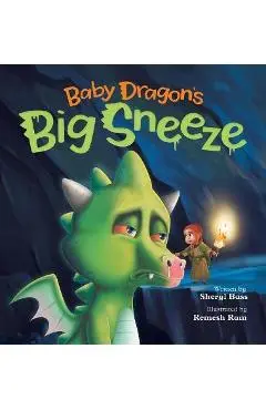 Baby Dragon's Big Sneeze: A Picture Book About Empathy and Trust for Children Age 3-7 - Sheryl Bass