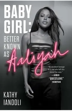 Baby Girl: Better Known as Aaliyah - Kathy Iandoli