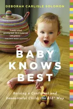 Baby Knows Best: Raising a Confident and Resourceful Child, the Rie Way, Paperback/Deborah Carlisle Solomon