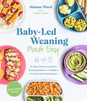 Baby-Led Weaning Made Easy: The Busy Parent's Guide to Feeding Babies and Toddlers with Delicious Family Meals, Paperback/Simone Ward