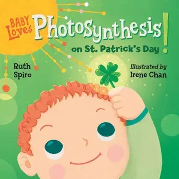 Baby Loves Photosynthesis on St. Patrick's Day!, Board book/Ruth Spiro