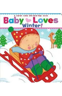 Baby Loves Winter!: A Karen Katz Lift-The-Flap Book - Karen Katz
