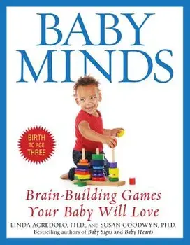 Baby Minds: Brain-Building Games Your Baby Will Love, Birth to Age Three, Paperback/Linda Acredolo