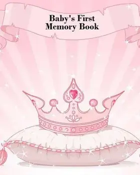 Baby's First Memory Book: Baby's First Memory Book; Fit for a Crown, Princess, Paperback/A. Wonser