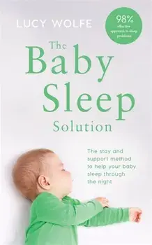 Baby Sleep Solution. The stay-and-support method to help your baby sleep through the night, Paperback/Lucy Wolfe