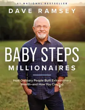 Baby Steps Millionaires: How Ordinary People Built Extraordinary Wealth--And How You Can Too, Hardcover/Dave Ramsey