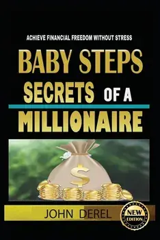 Baby Steps Secrets of a Millionaire: Achieve Financial Freedom Without Stress, Paperback/John Derel