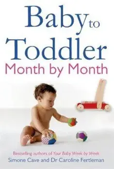Baby to Toddler Month By Month/Caroline Cave