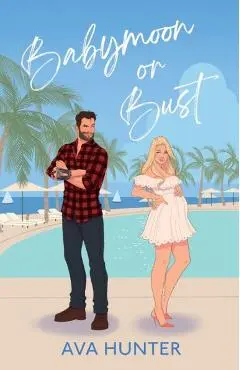 Babymoon or Bust - Ava Hunter