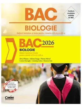 BAC 2026. Biologie. Notiuni teoretice si teste pentru clasele a XI-a si a XII-a/S. Olteanu, A. Neagu, F. Miricel, C. Gheorghe, L. Citrea, R. Ivan