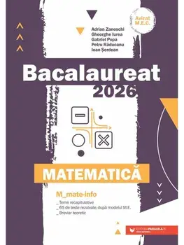 Bacalaureat 2026. Matematica. M_Mate-Info. Teme recapitulative. 65 de modele de teste rezolvate, dupa modelul M.E. Breviar teoretic/Adrian Zanoschi, Gheorghe Iurea, Gabriel Popa, Petru Raducanu, Ioan Serdean